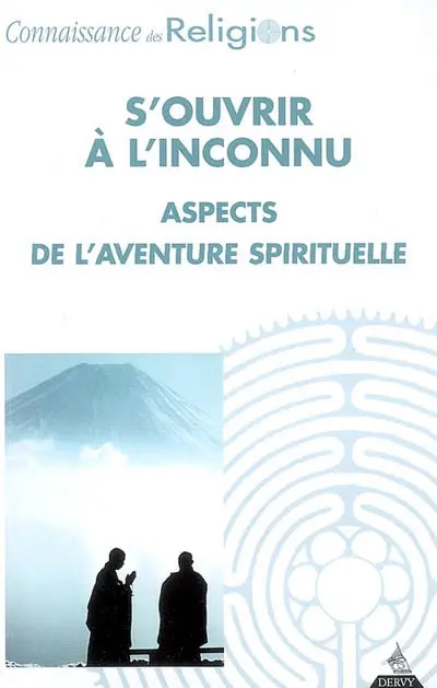 Connaissance des religions, n° 77-78. S'ouvrir à l'inconnu : aspects de l'aventure spirituelle