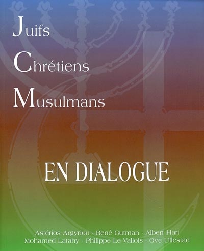 Juifs, chrétiens, musulmans : en dialogue