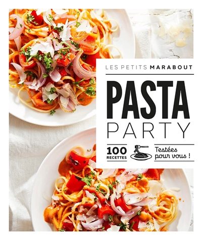 Pasta party : 100 recettes testées pour vous !