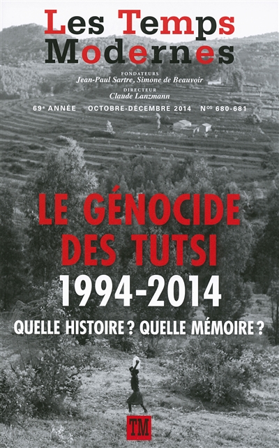 Temps modernes (Les), n° 680-681. Le génocide des Tutsi : 1994-2014 : quelle histoire ? Quelle mémoire ?