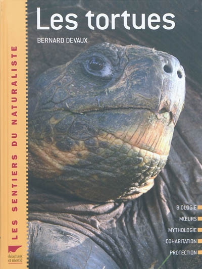 Les tortues : description, évolution, répartition, comportement, observation, protection - Bernard Devaux