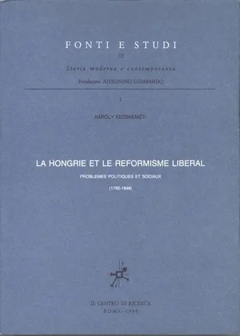 La Hongrie et le réformisme libéral : problèmes politiques et sociaux, 1790-1848