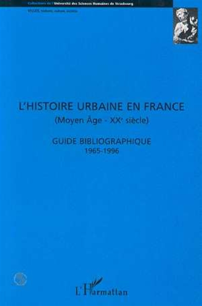 L'histoire urbaine en France : Moyen Age-XXe siècle, guide bibliographique 1965-1996