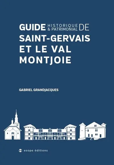 Guide historique et patrimonial de Saint-Gervais et le val Montjoie