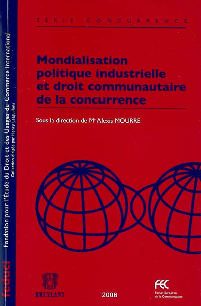 Mondialisation, politique industrielle et droit communautaire de la concurrence : travaux du colloque du 11 octobre 2005