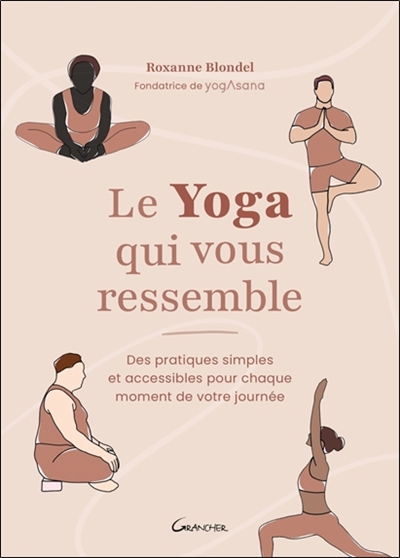 Le yoga qui vous ressemble : des pratiques simples et accessibles pour chaque moment de votre journée