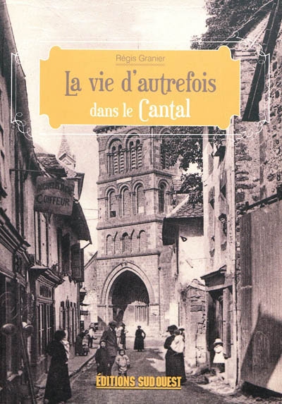 La vie d'autrefois dans le Cantal