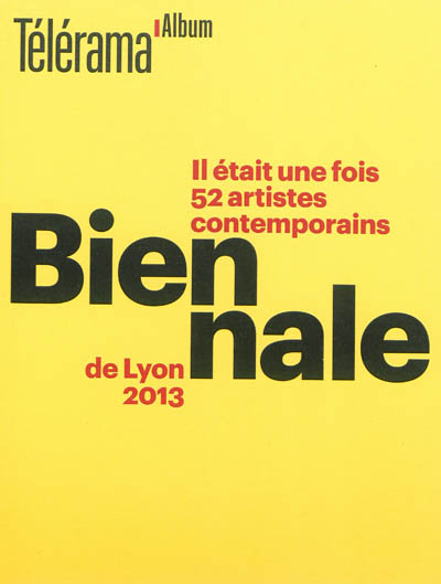 Biennale de Lyon 2013 : il était une fois 52 artistes contemporains