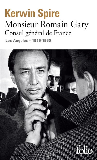Monsieur Romain Gary. Consul général de France : Los Angeles, 1956-1960