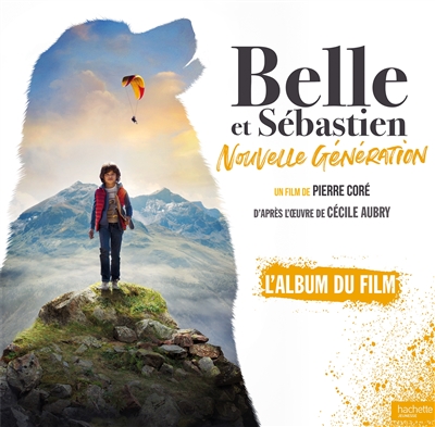 Belle et Sébastien : nouvelle génération : l'album du film