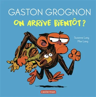 Gaston grognon. On arrive bientôt ?