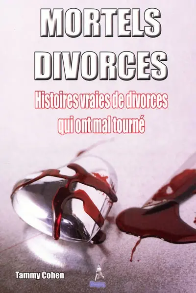 Mortels divorces : histoires vraies de divorces qui ont mal tourné