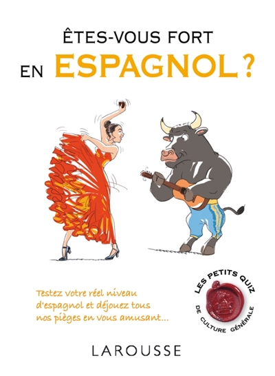 Etes-vous fort en espagnol ? : testez votre réel niveau d'espagnol et déjouez tous nos pièges en vous amusant...