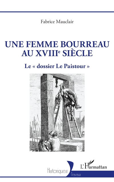 Une femme bourreau au XVIIIe siècle : le dossier Le Paistour