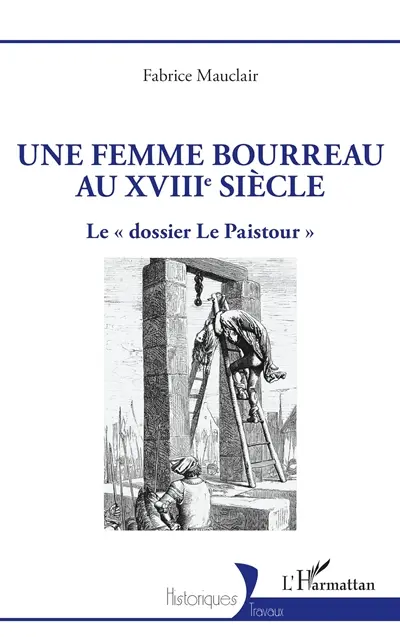 Une femme bourreau au XVIIIe siècle : le dossier Le Paistour
