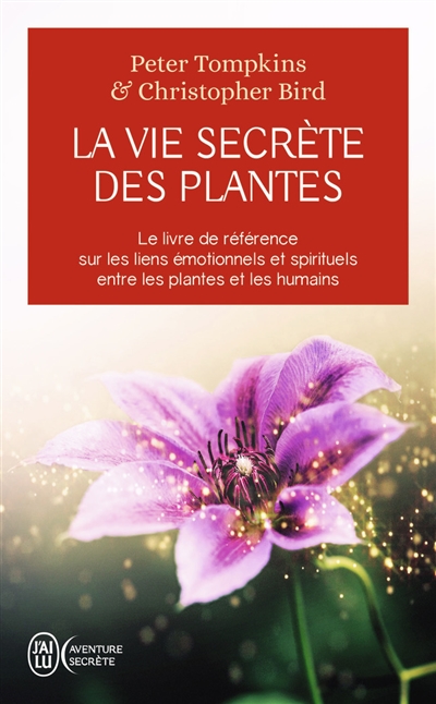 La vie secrète des plantes : le livre de référence sur les liens émotionnels et spirituels entre les plantes et les humains
