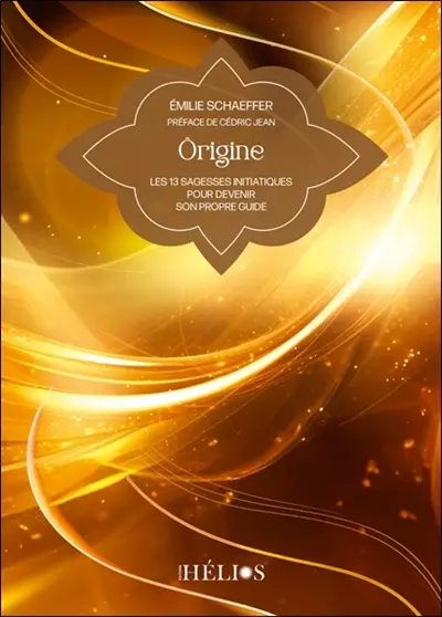 Origine : les 13 sagesses initiatiques pour devenir son propre guide