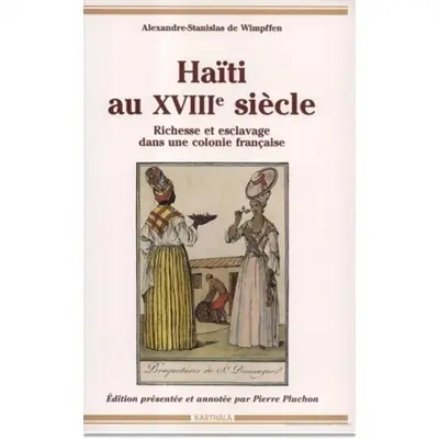 Haïti au XVIIIe siècle : richesse et esclavage dans une colonie française