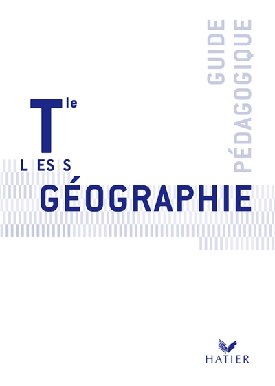 Géographie Tle L, ES, S : guide pédagogique