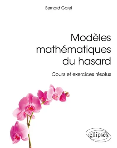 Modèles mathématiques du hasard : cours et exercices résolus