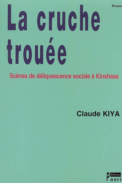 La cruche trouée : scènes de déliquescence sociale à Kinshasa