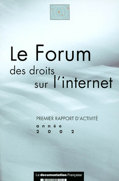 Le Forum des droits sur l'Internet : premier rapport d'activité, année 2002
