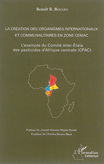 La création des organismes internationaux et communautaires en zone Cemac : l'exemple du Comité inter-Etats des pesticides d'Afrique centrale (CPAC)