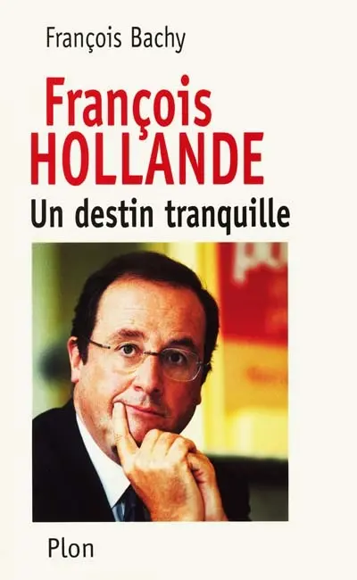 François Hollande : un destin tranquille