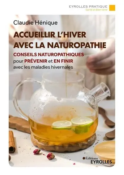 Accueillir l'hiver avec la naturopathie : conseils naturopathiques pour prévenir et en finir avec les maladies hivernales