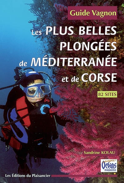 Les plus belles plongées de Méditerranée et de Corse : 82 sites : guide Vagnon