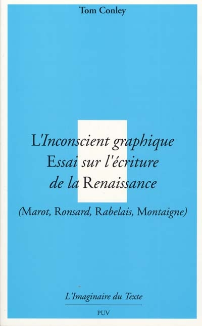 L'inconscient graphique : essai sur l'écriture de la Renaissance : Marot, Ronsard, Rabelais, Montaigne