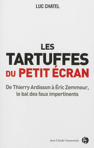 Les tartuffes du petit écran : de Thierry Ardisson à Eric Zemmour, le bal des faux impertinents