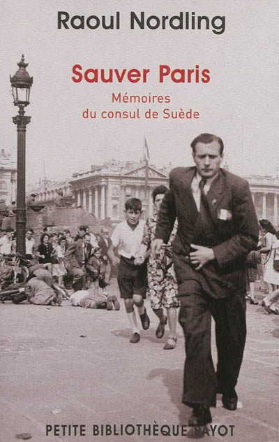 Sauver Paris : mémoires du consul de Suède : 1905-1944