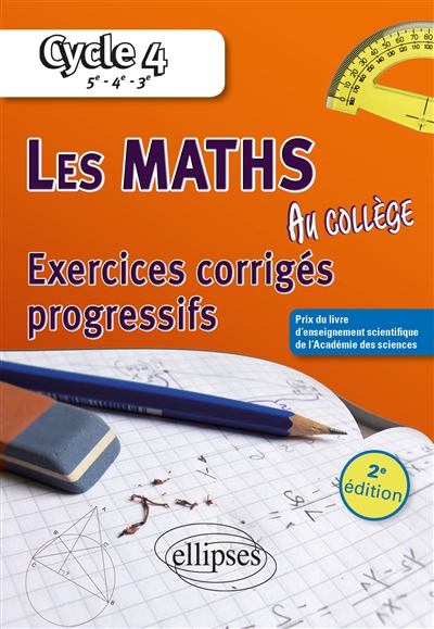 Les maths au collège, cycle 4, 5e, 4e, 3e : exercices corrigés progressifs