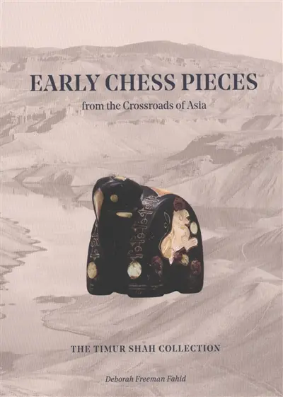 Early chess pieces from the crossroads of Asia : the Timur Shah collection
