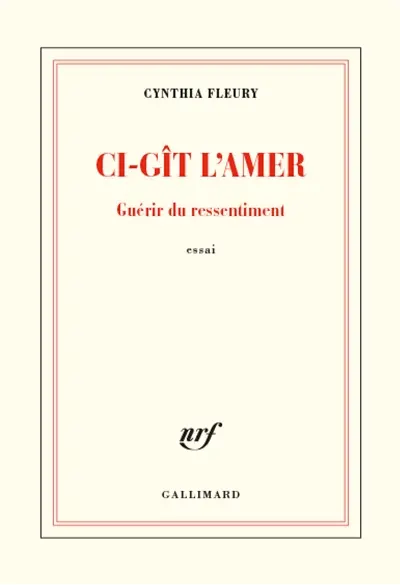 Ci-gît l'amer : guérir du ressentiment : essai