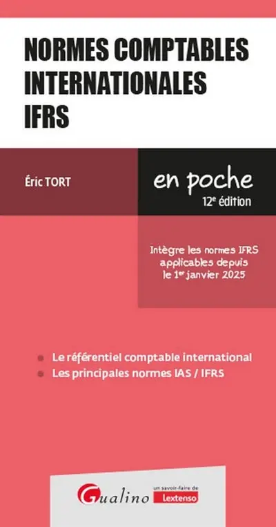 Normes comptables internationales IFRS : le référentiel comptable international, les principales normes IAS-IFRS