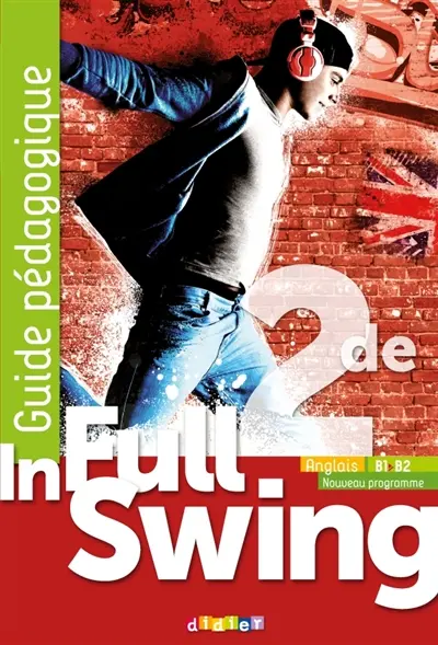 In full swing anglais 2de, B1-B2 : guide pédagogique : nouveau programme