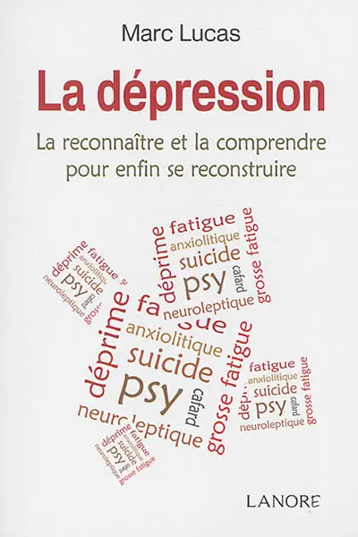 La dépression : la reconnaître et la comprendre pour enfin se reconstruire