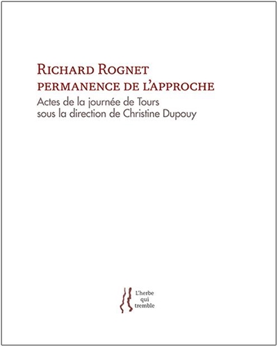 Richard Rognet, permanence de l'approche : actes de la journée de Tours, octobre 2017. En chaque aspect du monde : 15 poèmes inédits de Richard Rognet