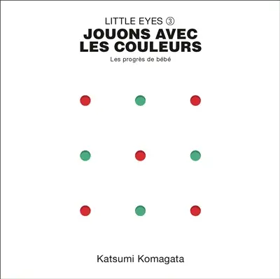 Little eyes. Vol. 3. Jouons avec les couleurs : les progrès de bébé