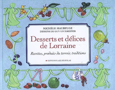 Desserts et délices de Lorraine : recettes, produits du terroir, traditions