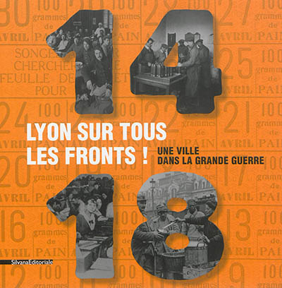 1914-1918, Lyon sur tous les fronts ! : une ville dans la Grande Guerre