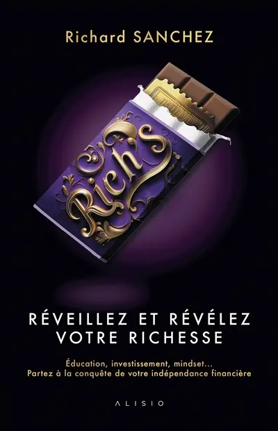 Rich's : réveillez et révélez votre richesse : éducation, investissement, mindset... partez à la conquête de votre indépendance financière