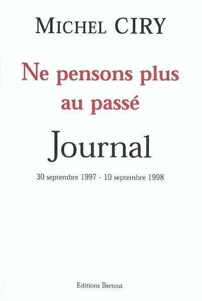 Ne pensons plus au passé : journal du 30 septembre 1997-10 septembre 1998