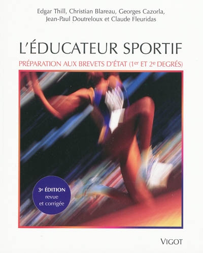 L'éducateur sportif : préparation aux brevets d'Etat d'éducateur sportif (1er et 2e degrés) et au brevet professionnel de la jeunesse, de l'éducation populaire et du sport