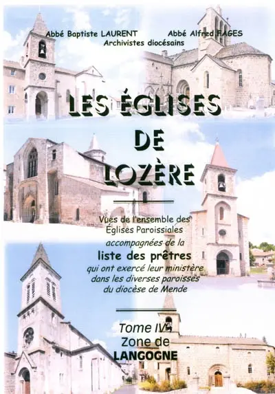 Les églises de Lozère : vues de l'ensemble des églises paroissiales accompagnées de la liste des prêtres qui ont exercé leur ministère dans les diverses paroisses du diocèse de Mende. Vol. 4. Zone de Langogne