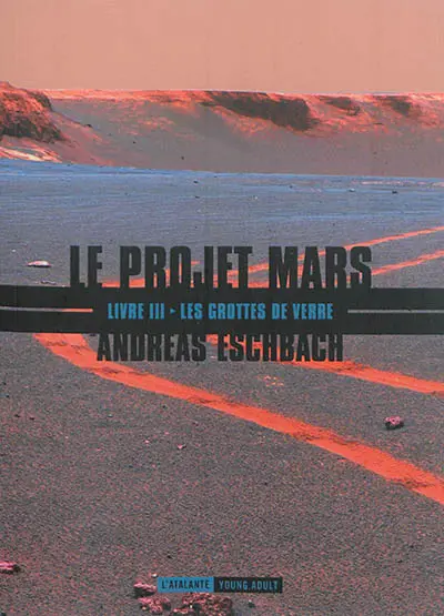Le projet Mars. Vol. 3. Les grottes de verre