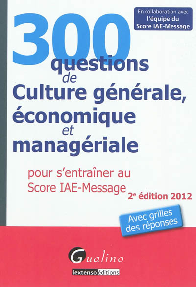 300 questions de culture générale, économique et managériale pour s'entraîner au Score IAE-Message