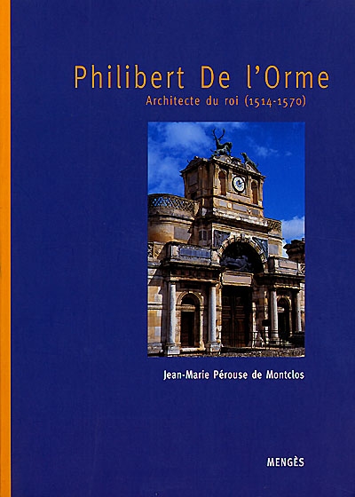 Philibert de L'Orme : architecte du roi (1514-1570)